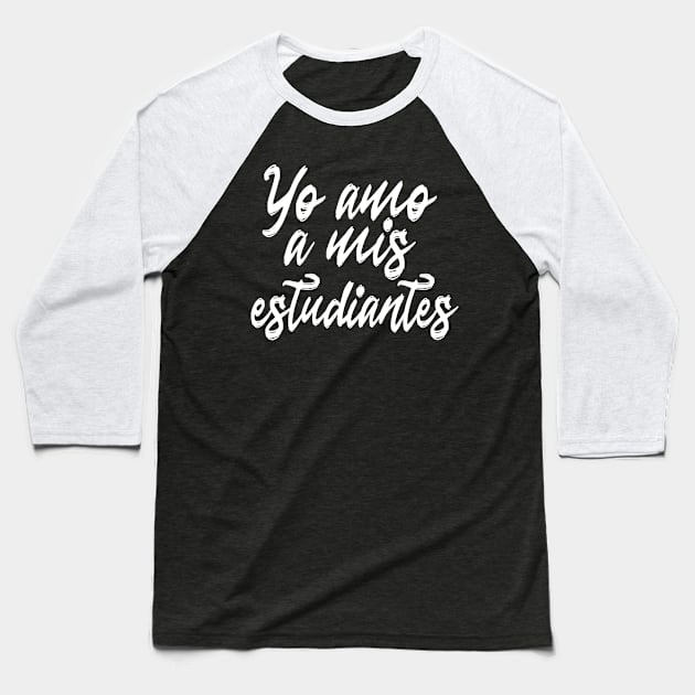 Spanish Teacher - Yo Amo Mis Estudiantes I Love My Students Baseball T-Shirt by Alita Dehan